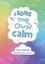 Becky Goddard-Hill - Create your own calm - Activities to overcome children’s worries, anxiety and anger.
