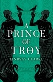Lindsay Clarke - A Prince of Troy.
