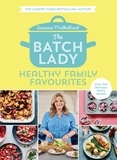 Suzanne Mulholland - The Batch Lady: Healthy Family Favourites.