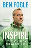 Ben Fogle - Inspire - Life Lessons from the Wilderness.
