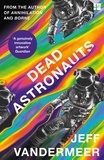 Jeff VanderMeer - Dead Astronauts.