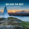 John McKenna et Sally McKenna - Ireland The Best 100 Places - Extraordinary places and where best to walk, eat and sleep.
