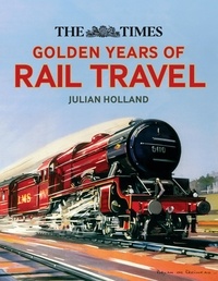 Julian Holland - The Times Golden Years of Rail Travel.
