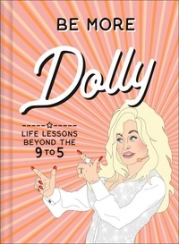 Alice Gomer - Be More Dolly - Life Lessons Beyond the 9 to 5.