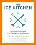 Shivi Ramoutar - The Ice Kitchen - Fast Fresh Food to Fill Your Family and Your Freezer.
