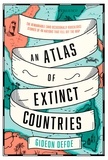 Gideon Defoe - An Atlas of Extinct Countries - The Remarkable (and Occasionally Ridiculous) Stories of 48 Nations that Fell off the Map.