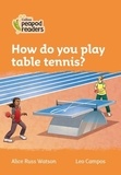 Alice Russ Watson et Leo Campos - How do you play table tennis ?.
