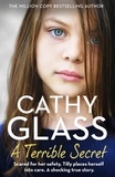 Cathy Glass - A Terrible Secret - Scared for her safety, Tilly places herself into care. A shocking true story..
