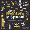 Dominic Wilcox et Katherine Mengardon - Little Inventors In Space! - Inventing out of this world.
