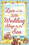 Jane Linfoot - Love at the Little Wedding Shop by the Sea.