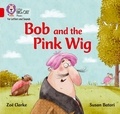 Zoe Clarke et Susan Batori - Bob and the Pink Wig - Band 02A/Red A.