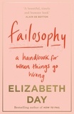 Elizabeth Day - Failosophy - A Handbook For When Things Go Wrong.