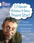 Michael Rosen et Yuliya Somina - I Never Know How Poems Start - Band 10/White.