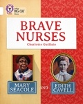 Charlotte Guillain - Brave Nurses: Mary Seacole and Edith Cavell - Band 10/White.
