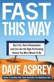 Dave Asprey - Fast This Way - Burn Fat, Heal Inflammation and Eat Like the High-Performing Human You Were Meant to Be.