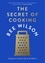 Bee Wilson - The Secret of Cooking - Recipes for an Easier Life in the Kitchen.