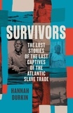 Hannah Durkin - Survivors - The Lost Stories of the Last Captives of the Atlantic Slave Trade.