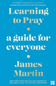 James Martin - Learning to Pray - A Guide for Everyone.