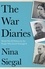 Nina Siegal - The War Diaries - World War II Written by the People Who Lived Through It.