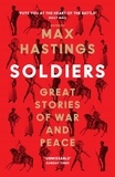 Max Hastings - Soldiers - Great Stories of War and Peace.