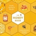 Andrea Kirk Assaf et Amy Holliday - The Honey Book - Health, Healing &amp; Recipes.