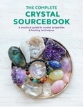 Rachel Newcombe et Claudia Martin - The Complete Crystal Sourcebook - A practical guide to crystal properties &amp; healing techniques.
