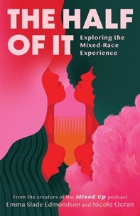 Emma Slade Edmondson et Nicole Ocran - The Half of It - Exploring the Mixed-Race Experience.