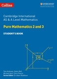 Tom Andrews et Helen Ball - Cambridge International AS &amp; A Level Mathematics Pure Mathematics 2 and 3 Student’s Book.