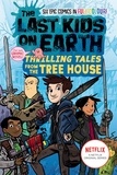 Max Brallier et Douglas Holgate - The Last Kids on Earth: Thrilling Tales from the Tree House.