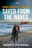 Steve Backshall - Saved from the Waves - Animal Rescues of the RNLI.