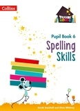 Sarah Snashall et Chris Whitney - Spelling Skills Pupil Book 6.