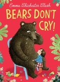 Emma Chichester Clark et Harriet Carmichael - Bears Don’t Cry!.