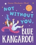 Emma Chichester Clark - Not Without You, Blue Kangaroo.