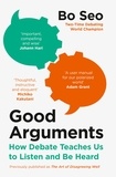 Bo Seo - Good Arguments - How Debate Teaches Us to Listen and Be Heard.