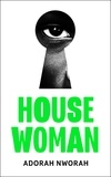Adorah Nworah - House Woman.
