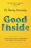 Dr Becky Kennedy - Good Inside - A Practical Guide to Becoming the Parent You Want to Be.