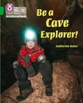 Catherine Baker - Be a Cave Explorer - Band 05/Green.