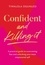 Tiwalola Ogunlesi - Confident and Killing It - A practical guide to overcoming fear and unlocking your most empowered self.