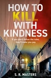 S. R. Masters - How to Kill with Kindness.