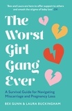 Bex Gunn et Laura Buckingham - The Worst Girl Gang Ever - A Survival Guide for Navigating Miscarriage and Pregnancy Loss.