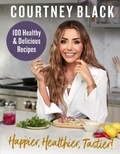 Courtney Black - Happier, Healthier, Tastier! - 100 Recipes Under 600 Calories!.