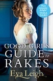Eva Leigh - The Good Girl’s Guide To Rakes.