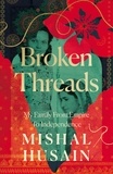 Mishal Husain - Broken Threads - My Family From Empire to Independence.