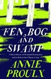 Annie Proulx - Fen, Bog and Swamp - A Short History of Peatland Destruction and Its Role in the Climate Crisis.