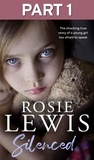 Rosie Lewis - Silenced: Part 1 of 3 - The shocking true story of a young girl too afraid to speak.