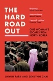 Jihyun Park et Seh-lynn Chai - The Hard Road Out - One Woman’s Escape From North Korea.