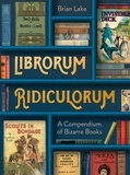 Brian Lake - Librorum Ridiculorum - A Compendium of Bizarre Books.