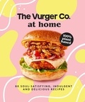 The Vurger Co. at Home - 80 soul-satisfying, indulgent and delicious vegan fast food recipes.