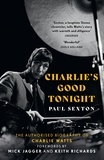 Paul Sexton - Charlie's Good Tonight - The Authorised Biography of Charlie Watts.