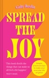 Gaby Roslin - Spread the Joy - Simple practical ways to make your everyday life brighter.